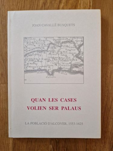 Portada del libro de Quan les cases volien ser palaus. La població d'Alcover, 1553-1625