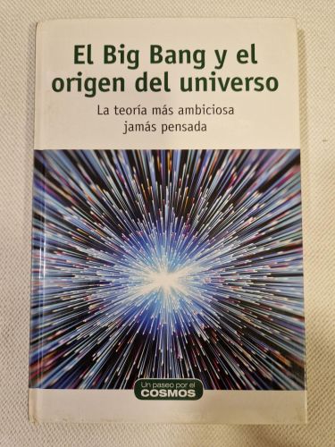 Portada del libro de El Big Bang Y El Origen Del Universo. La Teoría Más Ambiciosa Jamás Pensada