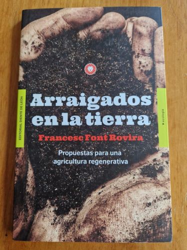 Portada del libro de ARRAIGADOS EN LA TIERRA. PROPUESTAS PARA UNA AGRICULTURA REGENERATIVA