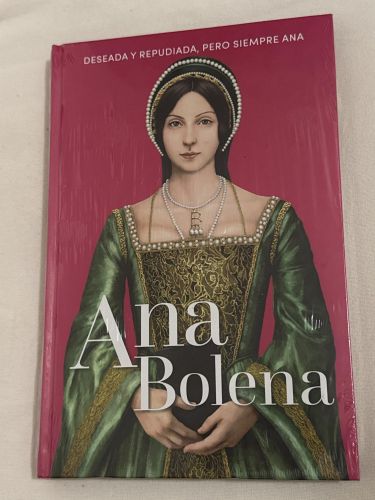 Portada del libro de Colección Reinas y Rebeldes. 
Ana Bolena. Deseada y repudiada, pero siempre Ana.