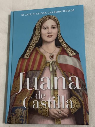 Portada del libro de Juana de Castilla. Ni loca, ni celosa. Una reina rebelde.