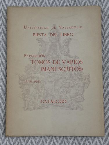 Portada del libro de Universidad de Valladolid. Fiesta del Libro. Exposición: Tomos de varios (manuscritos), 23-IV-1950....
