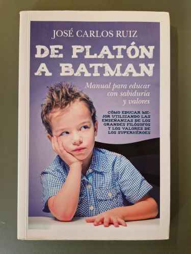 Portada del libro de De Platón a Batman: Manual para educar con sabiduría y valores