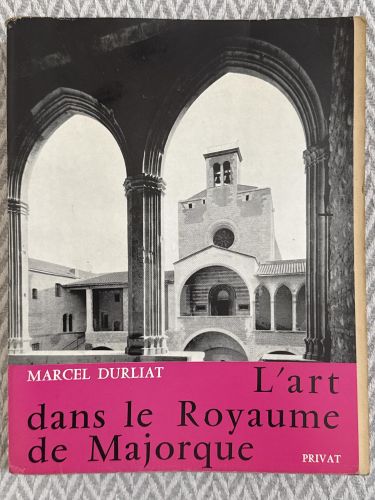 Portada del libro de L'art dans le royaume de Majorque: les debuts de l'art gothique en Roussillon, en Cerdagne et aux Baleares