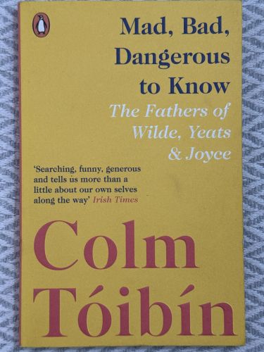 Portada del libro de Mad, bad, dangerous to know. The fathers of wilde, yeats & joyce