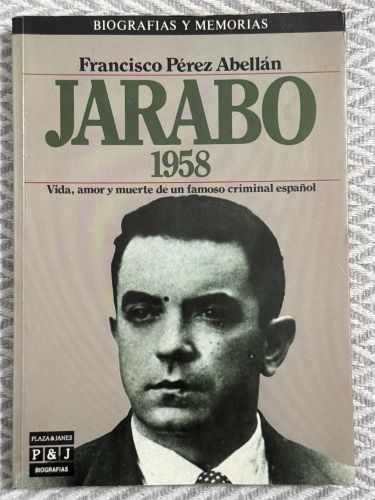 Portada del libro de Jarabo 1958. Vida, amor y muerte de un famoso criminal español