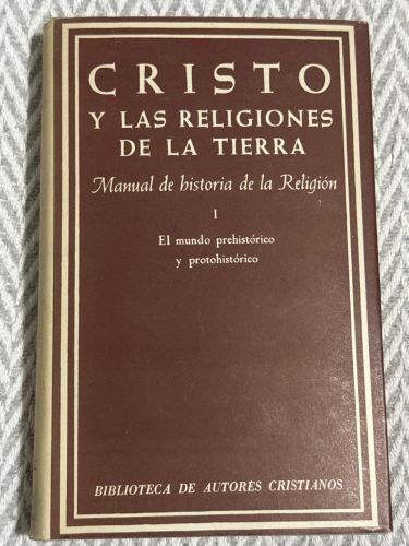 Portada del libro de Cristo y las religiones de la tierra. Manual de historia de la religión I. El mundo prehistórico y prohistórico