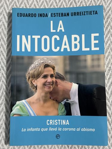 Portada del libro de La intocable. Cristina. La infanta que llevó la corona al abismo