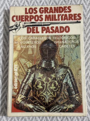 Portada del libro de Los grandes cuerpos militares del pasado. Los caballeros teutónicos. Los jenízaros. Los mosqueteros....