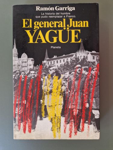 Portada del libro de El general Juan Yagüe. La historia del hombre que pudo reemplazar a Franco