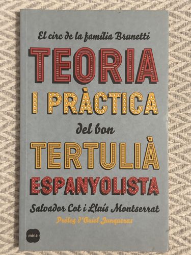 Portada del libro de Teoria i pràctica del bon tertulià espanyolista. El circ de la família Brunetti