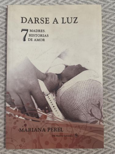 Darse a luz. 7 madres. 7 historias de amor
