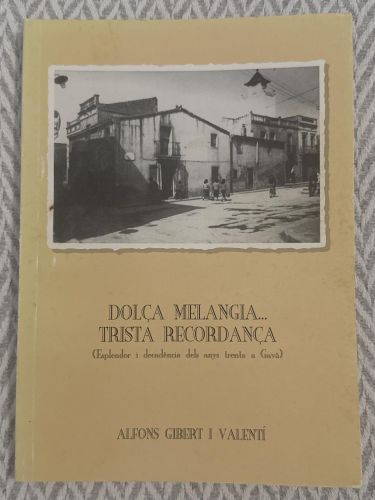 Portada del libro de Dolça melangia... trista recordança. (Esplendor i decadència dels anys trenta a Gavà)