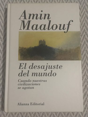 El desajuste del mundo. Cuando nuestras civilizaciones se agotan