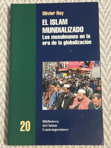 El islam mundializado. Los musulmanes en la era de la globalización