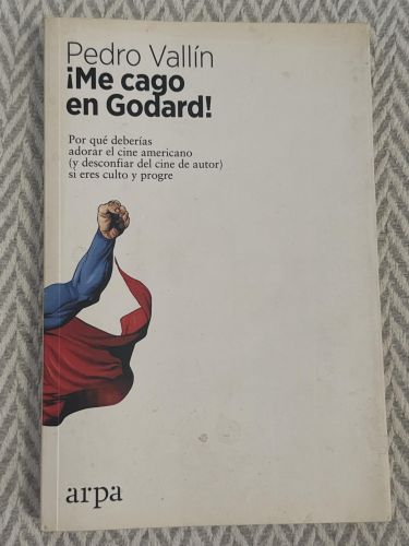 Portada del libro de ¡Me cago en Godard! Por qué deberías adorar el cine americano (y desconfiar del cine de autor) si eres...