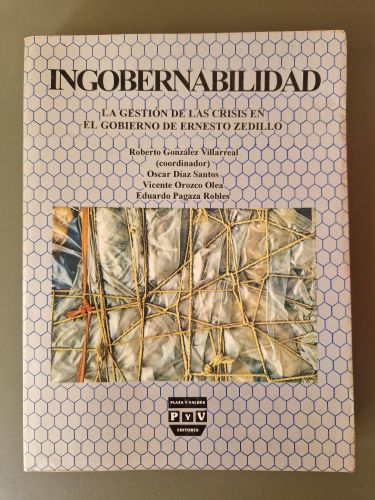 Portada del libro de Ingobernabilidad. La gestión de las crisis en el gobierno de Ernesto Zedillo