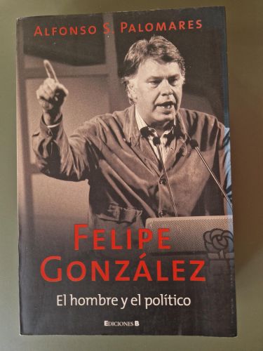 Portada del libro de Felipe González. El hombre y el político