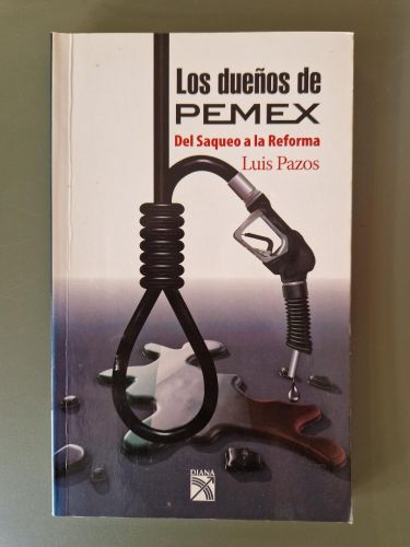 Los dueños de PEMEX. Del saqueo a la Reforma