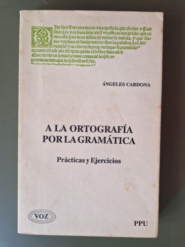 Portada del libro de A la ortografía por la gramática (Prácticas y ejercicios)