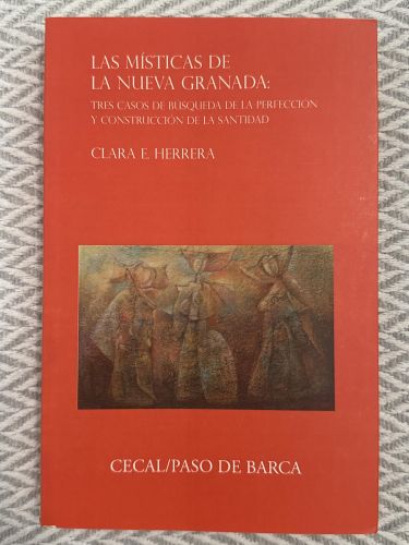 Portada del libro de Las místicas de la Nueva Granada: tres casos de búsqueda de la perfección y construcción de la santidad