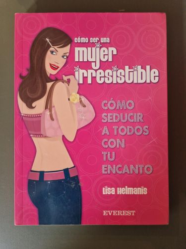 Portada del libro de Cómo ser una mujer irresistible. Cómo seducir a todos con tu encanto