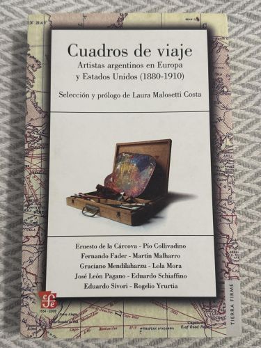 Cuadros de viaje. Artistas argentinos en Europa y Estados Unidos (1880-1910)