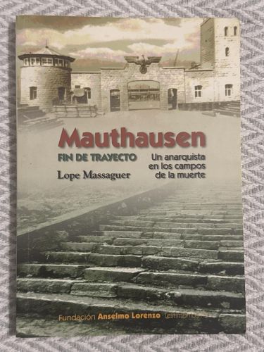 Mauthausen. Fin de trayecto. Un anarquista en los campos de la muerte
