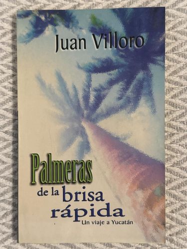 Palmeras de la brisa rápida. Un viaje a Yucatán