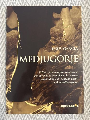 Medjugorje. El libro definitivo para comprender por qué más de 30 millones de personas han acudido a un pequeño pueblo de Bosnia-Herzegovina