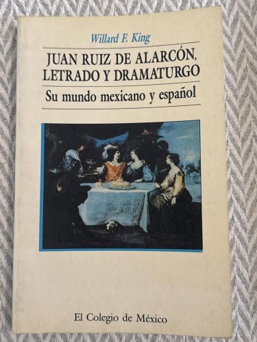 Portada del libro de Juan Ruiz de Alarcón, letrado y dramaturgo. Su mundo mexicano y español
