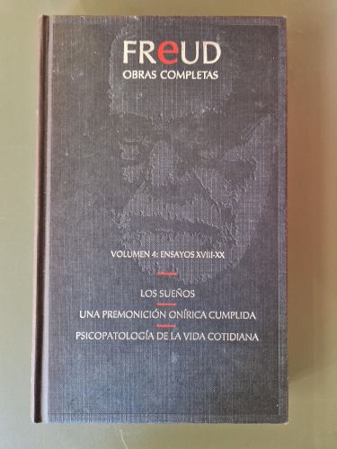 FREUD Obras completas. Volumen 4: Ensayos XVIII-XX: Los sueños ; Una premonición onírica cumplida; Psicopatología de la vida cotidiana 